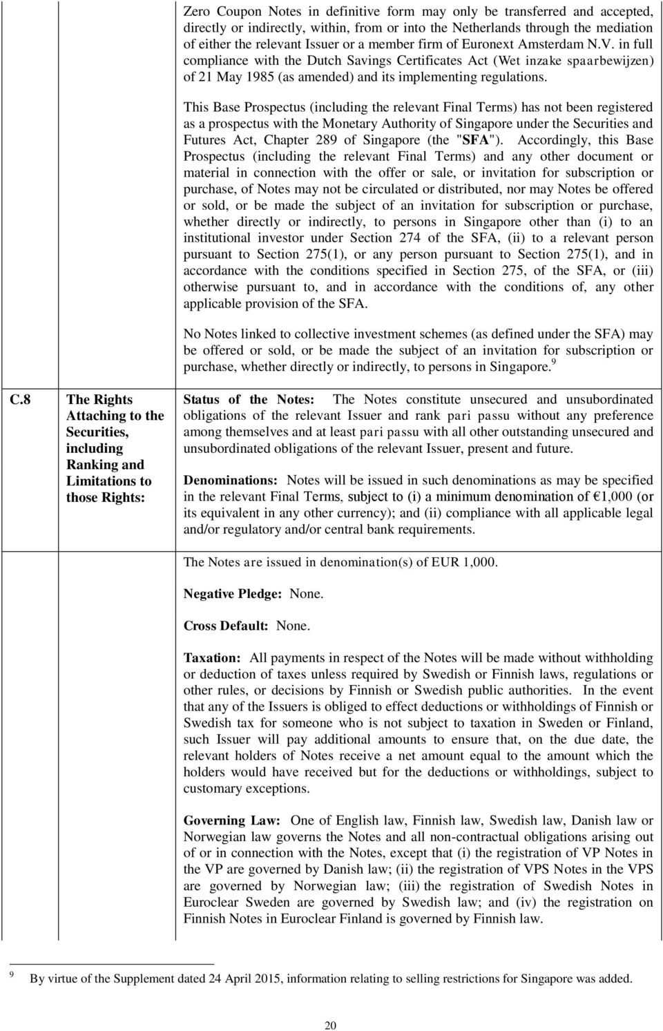 This Base Prospectus (including the relevant Final Terms) has not been registered as a prospectus with the Monetary Authority of Singapore under the Securities and Futures Act, Chapter 289 of