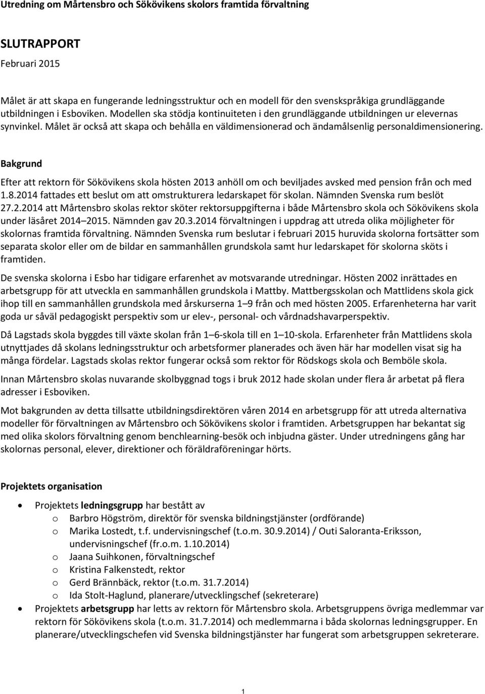 Målet är ckså att skapa ch behålla en väldimensinerad ch ändamålsenlig persnaldimensinering.