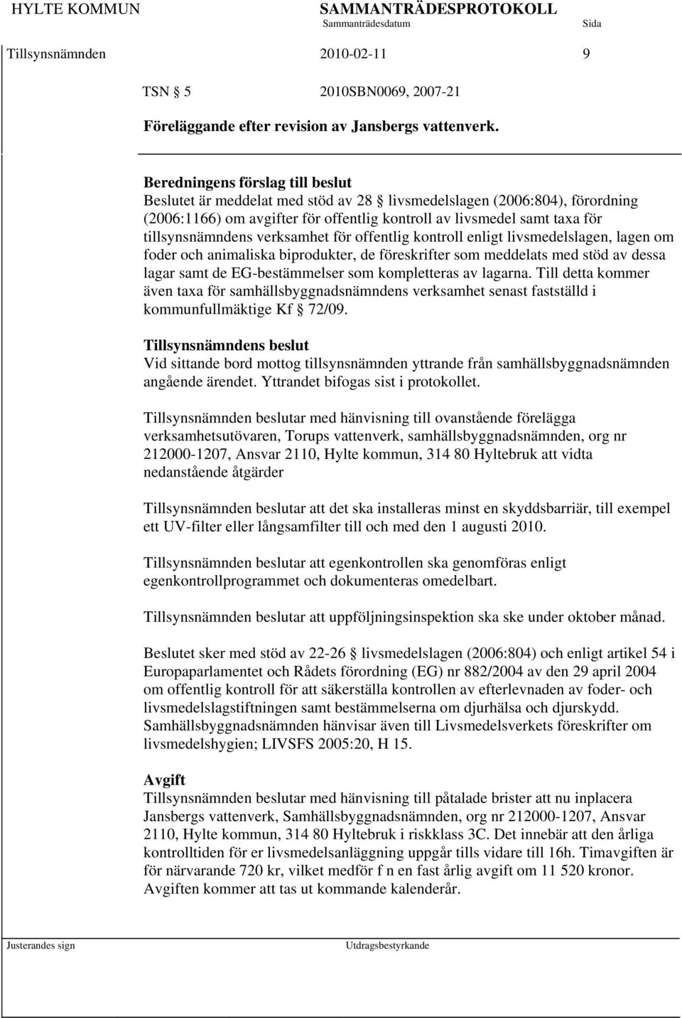 verksamhet för offentlig kontroll enligt livsmedelslagen, lagen om foder och animaliska biprodukter, de föreskrifter som meddelats med stöd av dessa lagar samt de EG-bestämmelser som kompletteras av