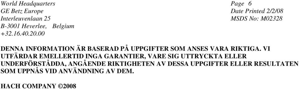 VI UTFÄRDAR EMELLERTID INGA GARANTIER, VARE SIG UTTRYCKTA ELLER