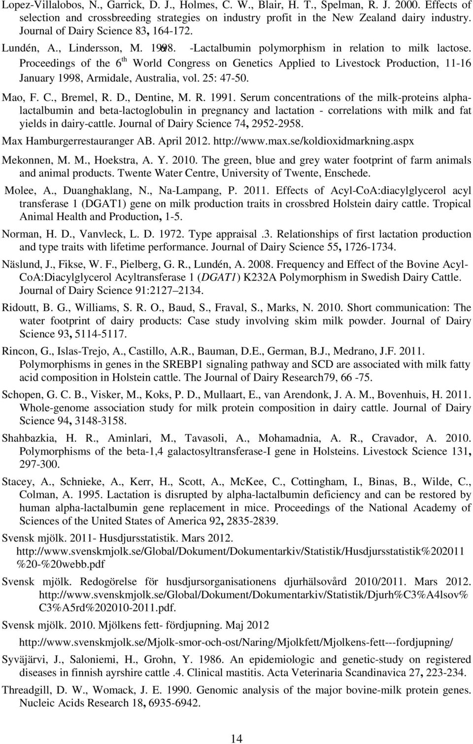 Proceedings of the 6 th World Congress on Genetics Applied to Livestock Production, 11-16 January 1998, Armidale, Australia, vol. 25: 47-50. Mao, F. C., Bremel, R. D., Dentine, M. R. 1991.