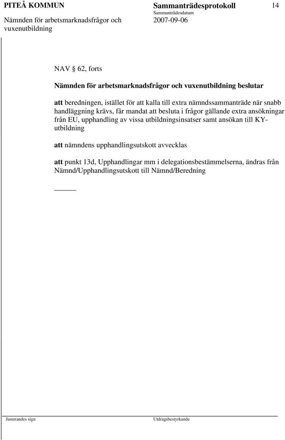 ansökningar från EU, upphandling av vissa utbildningsinsatser samt ansökan till KYutbildning att nämndens