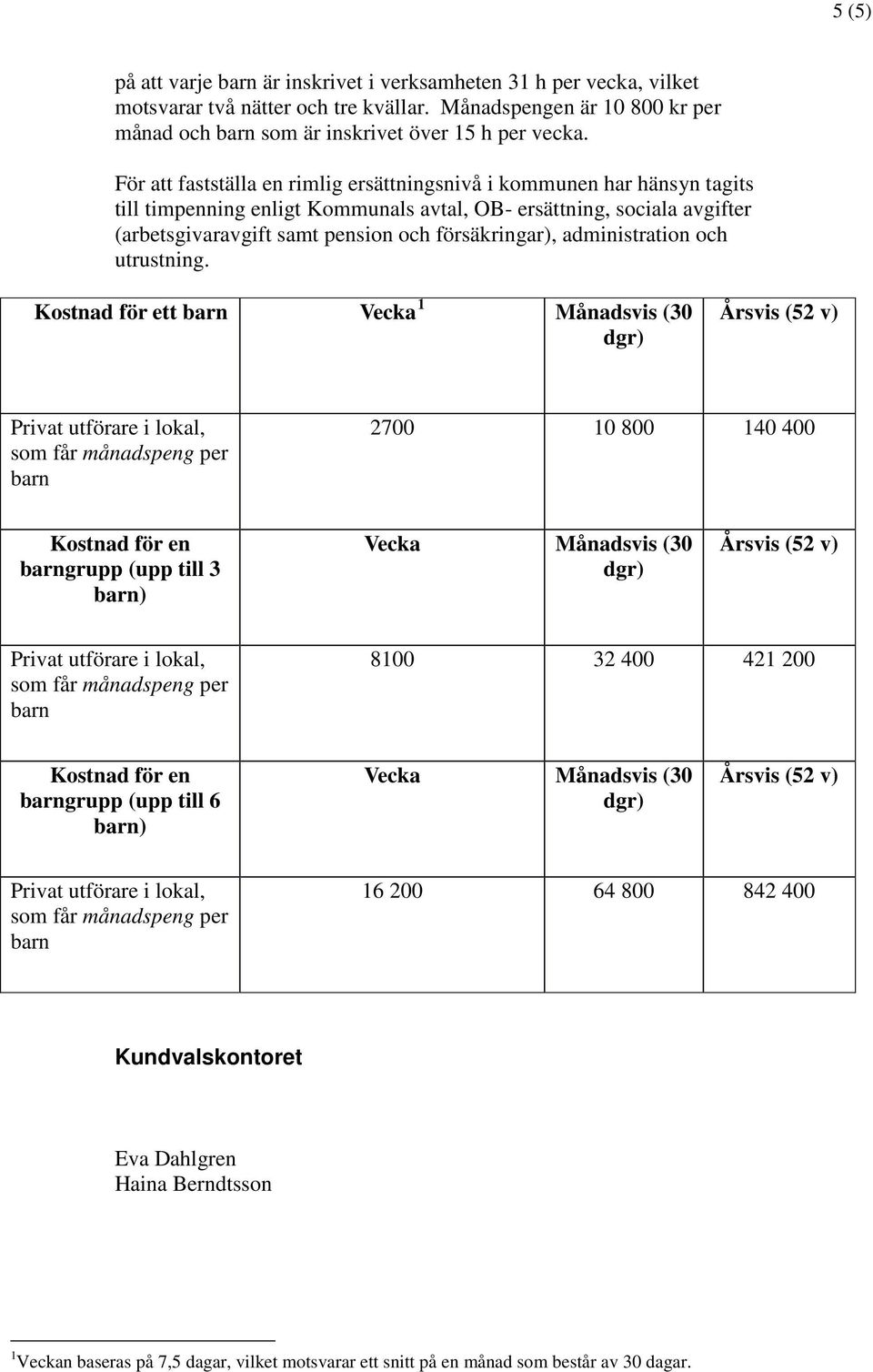 försäkringar), administration och utrustning.