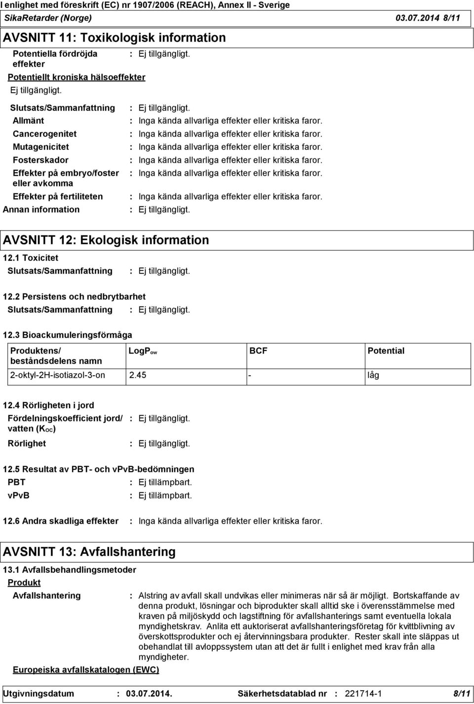 avkomma Effekter på fertiliteten Annan information AVSNITT 12 Ekologisk information 12.1 Toxicitet 12.2 Persistens och nedbrytbarhet 12.