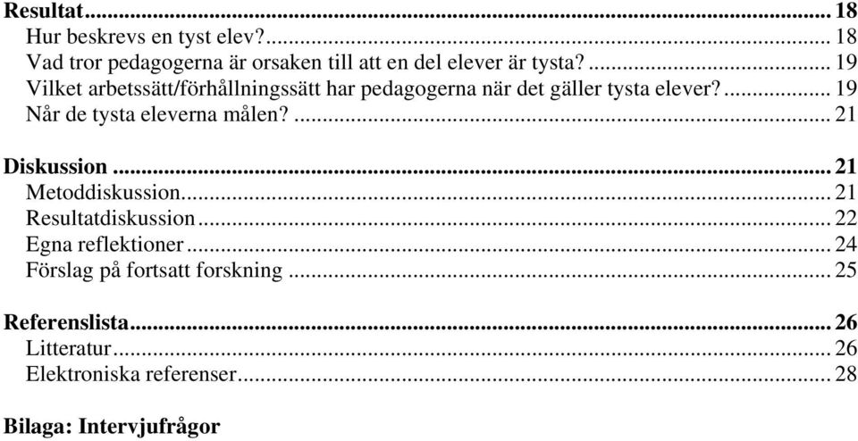 ... 19 Når de tysta eleverna målen?... 21 Diskussion... 21 Metoddiskussion... 21 Resultatdiskussion.