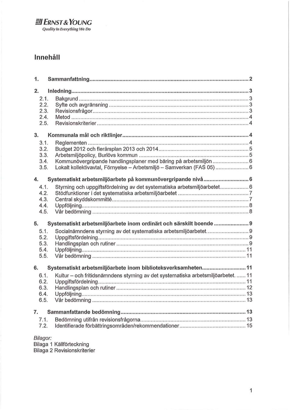 ............. 4 2.5. Revisionskriterier.".."...."..."... "......"...... "... "...."... "......... ".. 4 3. Kommunala mål och riktlinjer... 4 3. 1. Reglementen...""... "... " "."... "."..",,"........ """.