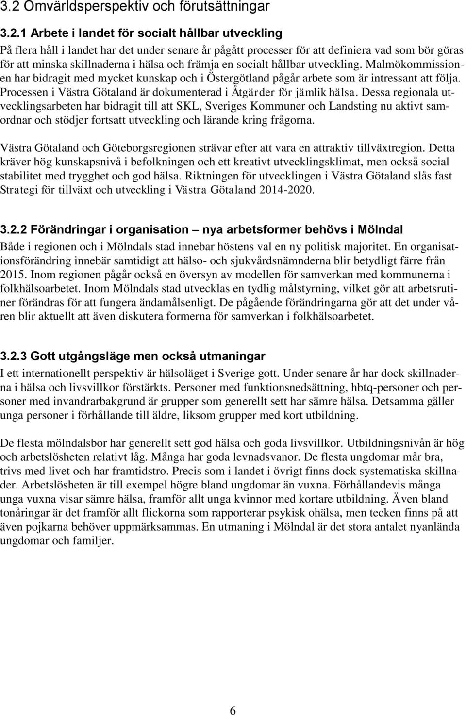 Processen i Västra Götaland är dokumenterad i Åtgärder för jämlik hälsa.