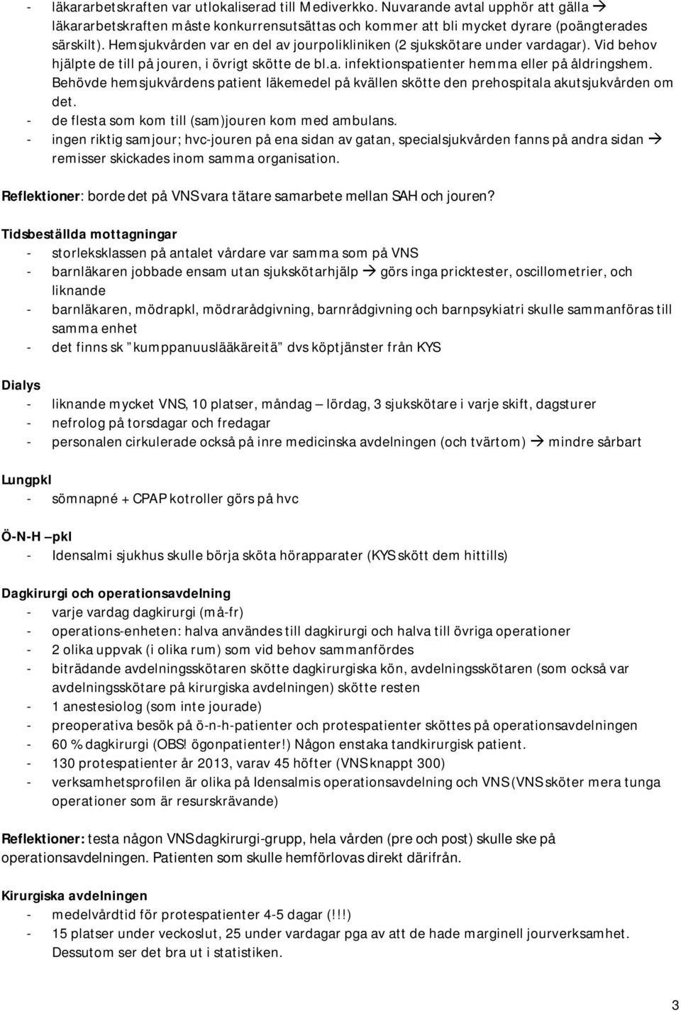 Behövde hemsjukvårdens patient läkemedel på kvällen skötte den prehospitala akutsjukvården om det. - de flesta som kom till (sam)jouren kom med ambulans.