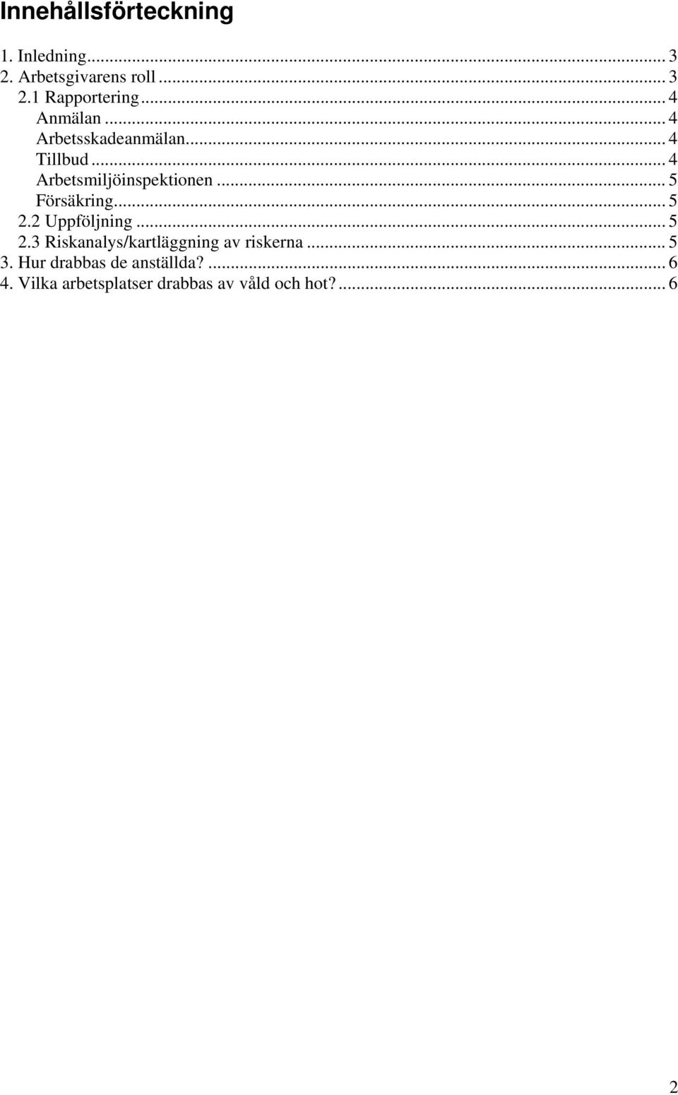 .. 5 Försäkring... 5 2.2 Uppföljning... 5 2.3 Riskanalys/kartläggning av riskerna.