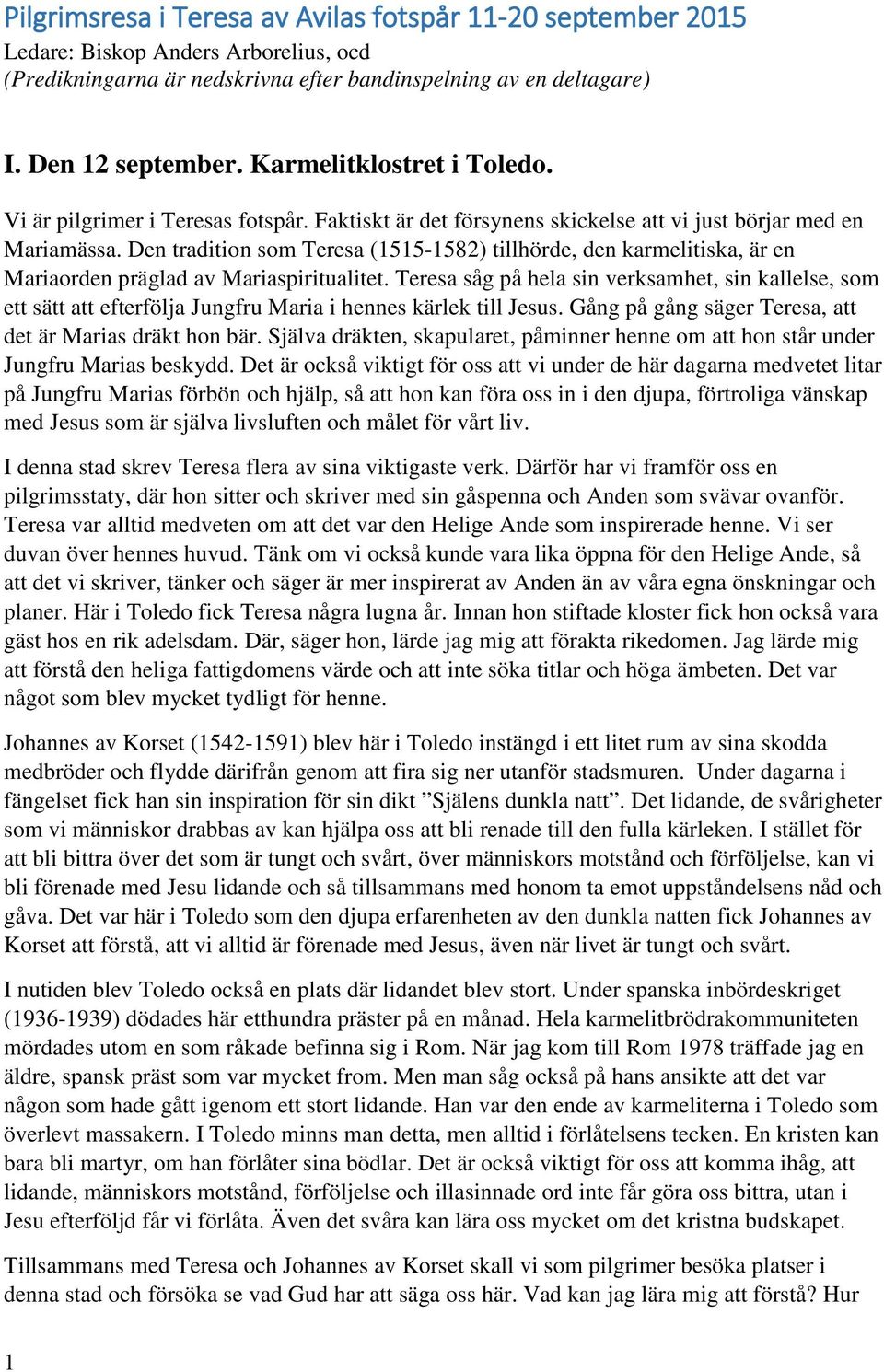 Den tradition som Teresa (1515-1582) tillhörde, den karmelitiska, är en Mariaorden präglad av Mariaspiritualitet.