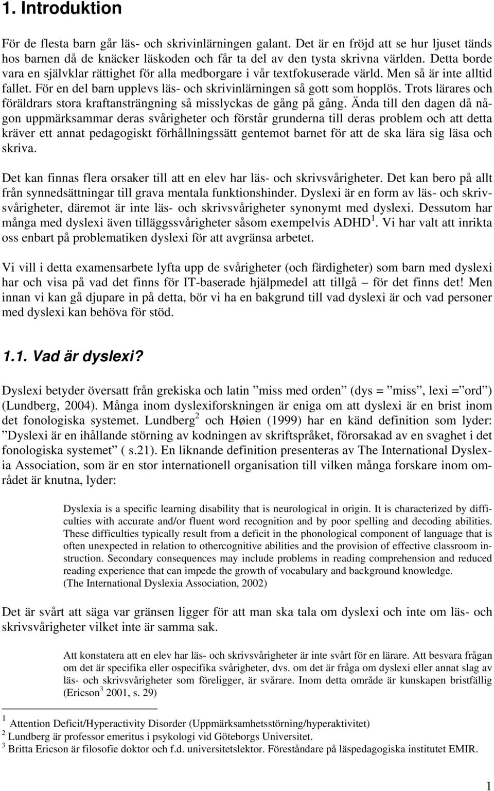 Trots lärares och föräldrars stora kraftansträngning så misslyckas de gång på gång.