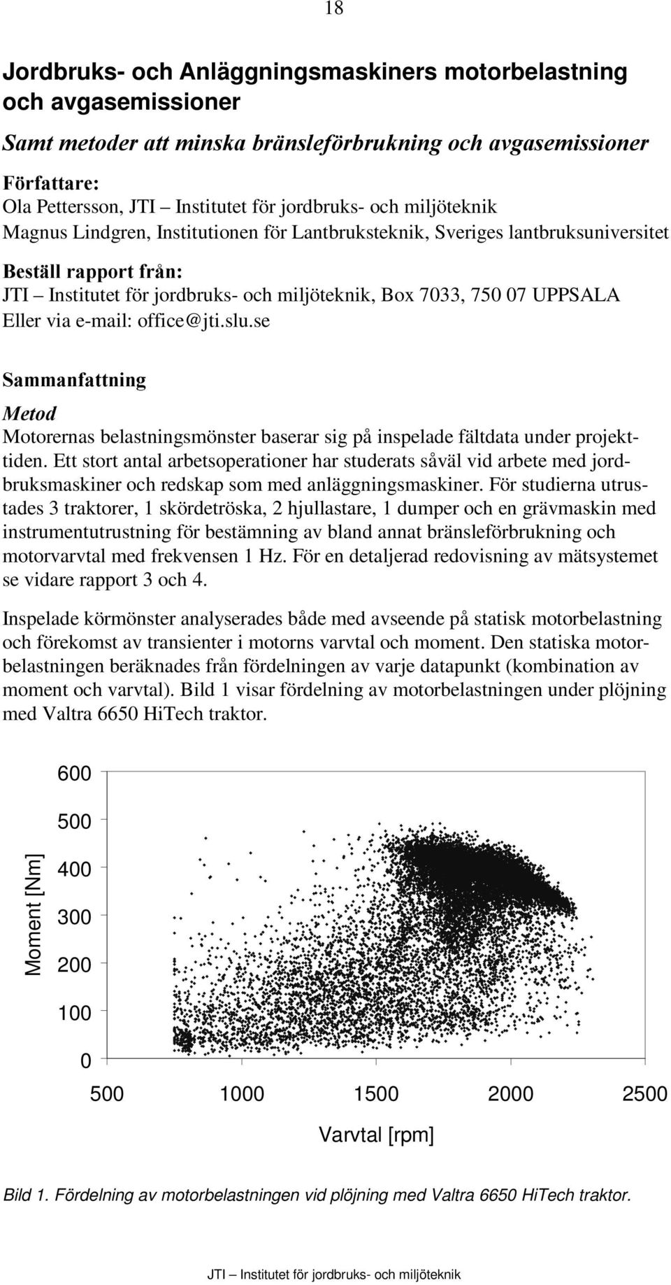 se 6DPPDQIDWWQLQJ 0HWRG Motorernas belastningsmönster baserar sig på inspelade fältdata under projekttiden.