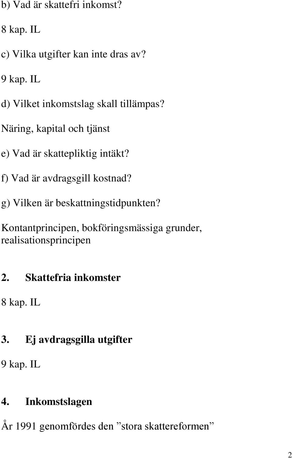 f) Vad är avdragsgill kostnad? g) Vilken är beskattningstidpunkten?