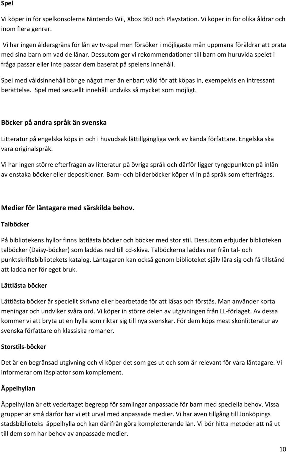 Dessutom ger vi rekommendationer till barn om huruvida spelet i fråga passar eller inte passar dem baserat på spelens innehåll.