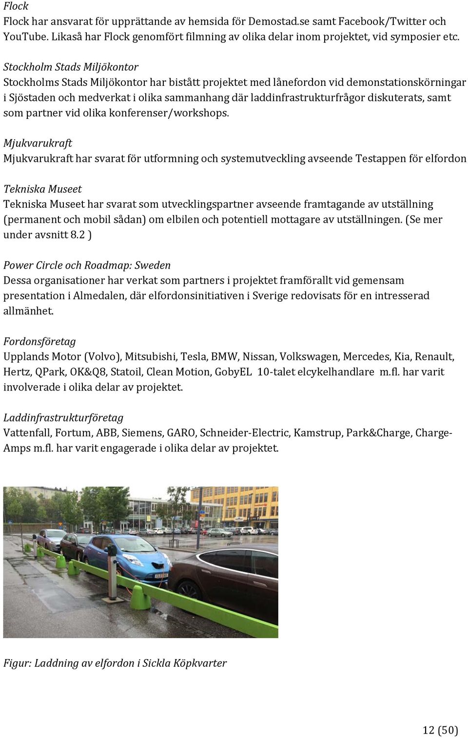 diskuterats, samt som partner vid olika konferenser/workshops.