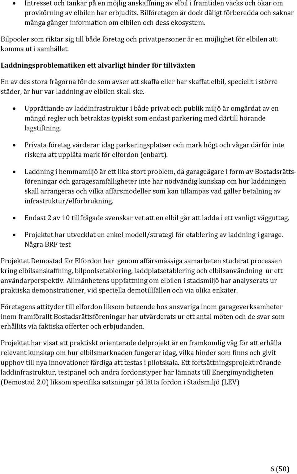 Bilpooler som riktar sig till både företag och privatpersoner är en möjlighet för elbilen att komma ut i samhället.
