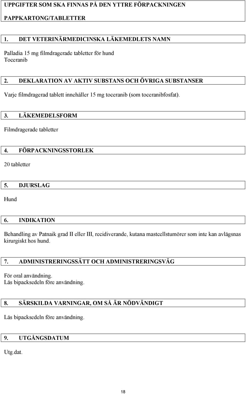 FÖRPACKNINGSSTORLEK 20 tabletter 5. DJURSLAG Hund 6. INDIKATION Behandling av Patnaik grad II eller III, recidiverande, kutana mastcellstumörer som inte kan avlägsnas kirurgiskt hos hund.