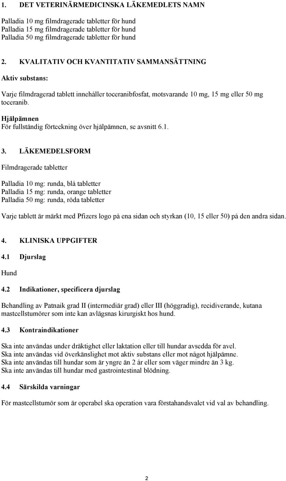 Hjälpämnen För fullständig förteckning över hjälpämnen, se avsnitt 6.1. 3.