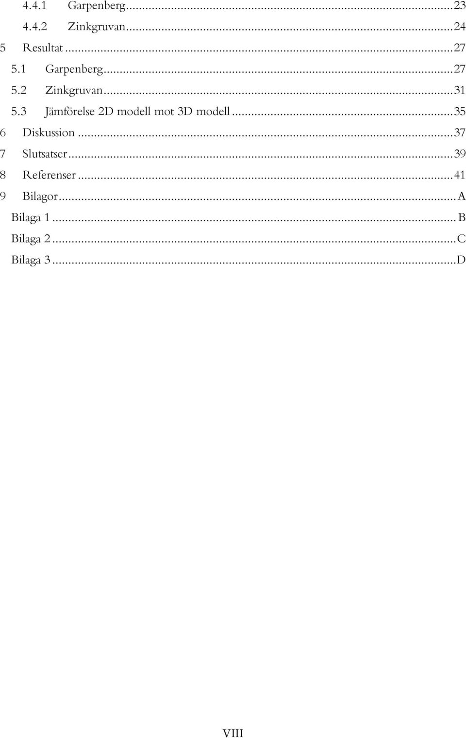3 Jämförelse 2D modell mot 3D modell... 35 6 Diskussion.