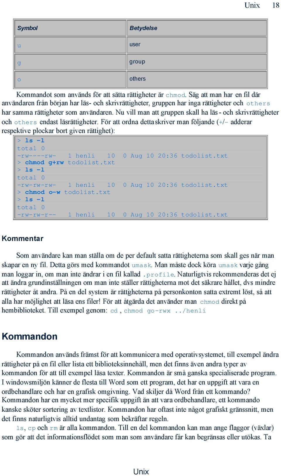 Nu vill man att gruppen skall ha läs - och skrivrättigheter och others endast läsrättigheter.