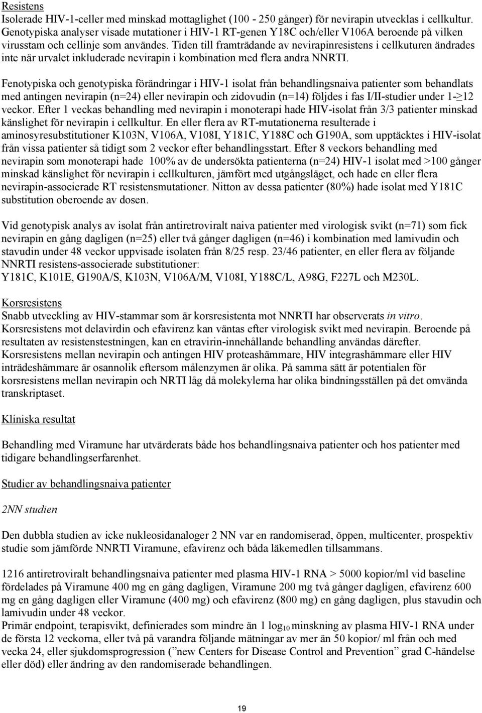 Tiden till framträdande av nevirapinresistens i cellkuturen ändrades inte när urvalet inkluderade nevirapin i kombination med flera andra NNRTI.