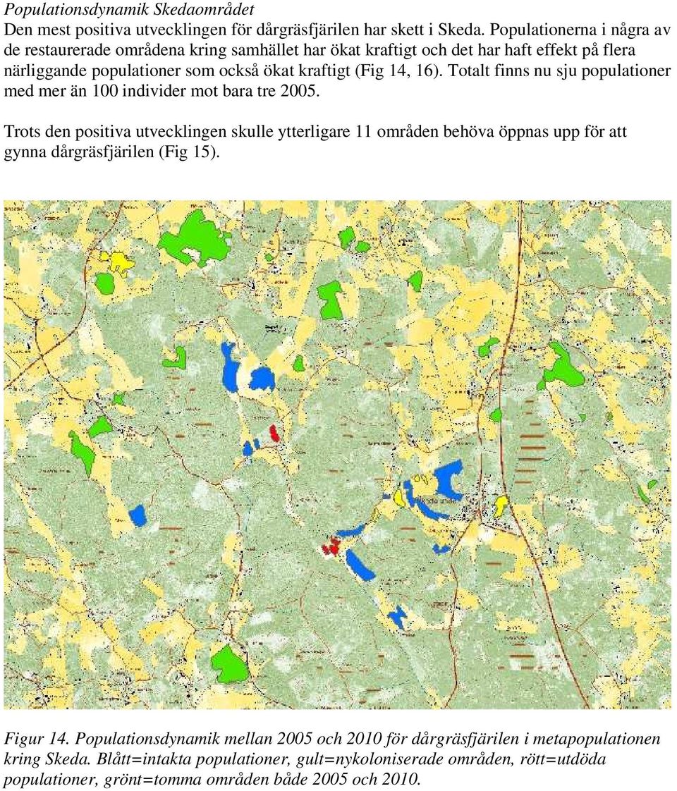 16). Totalt finns nu sju populationer med mer än 100 individer mot bara tre 2005.