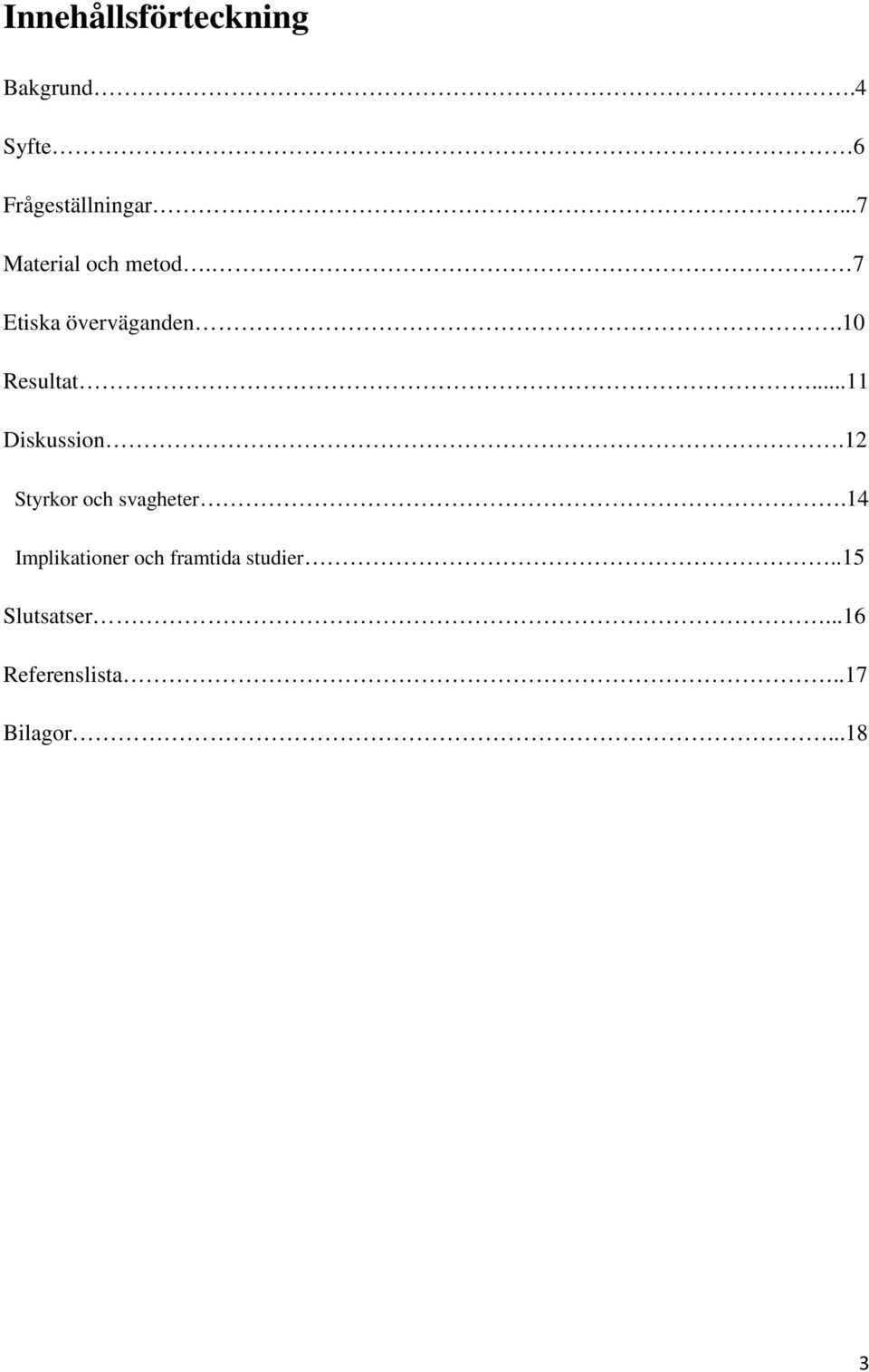 ..11 Diskussion.12 Styrkor och svagheter.
