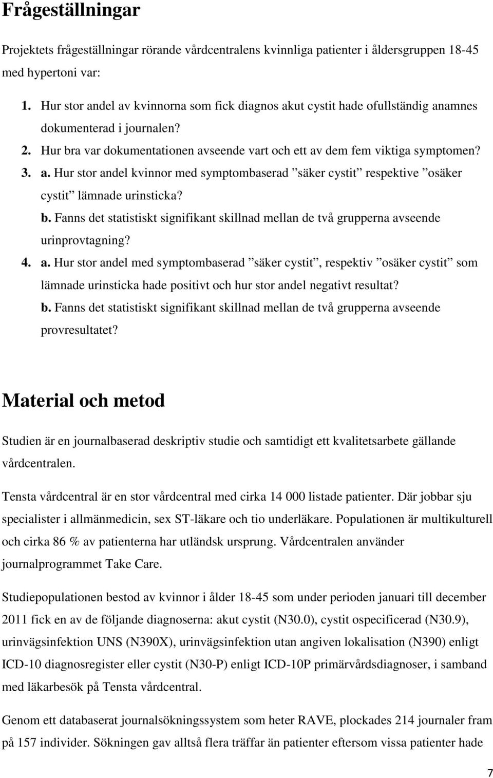 b. Fanns det statistiskt signifikant skillnad mellan de två grupperna av