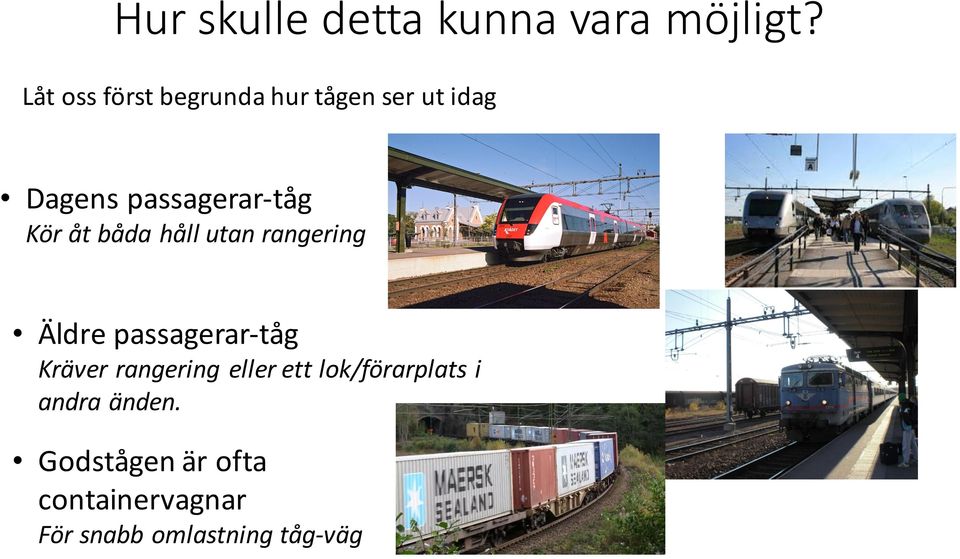 Kör åt båda håll utan rangering Äldre passagerar- tåg Kräver