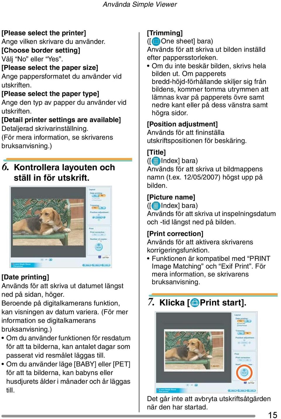 [Detail printer settings are available] Detaljerad skrivarinställning. (För mera information, se skrivarens bruksanvisning.) 6. Kontrollera layouten och ställ in för utskrift.