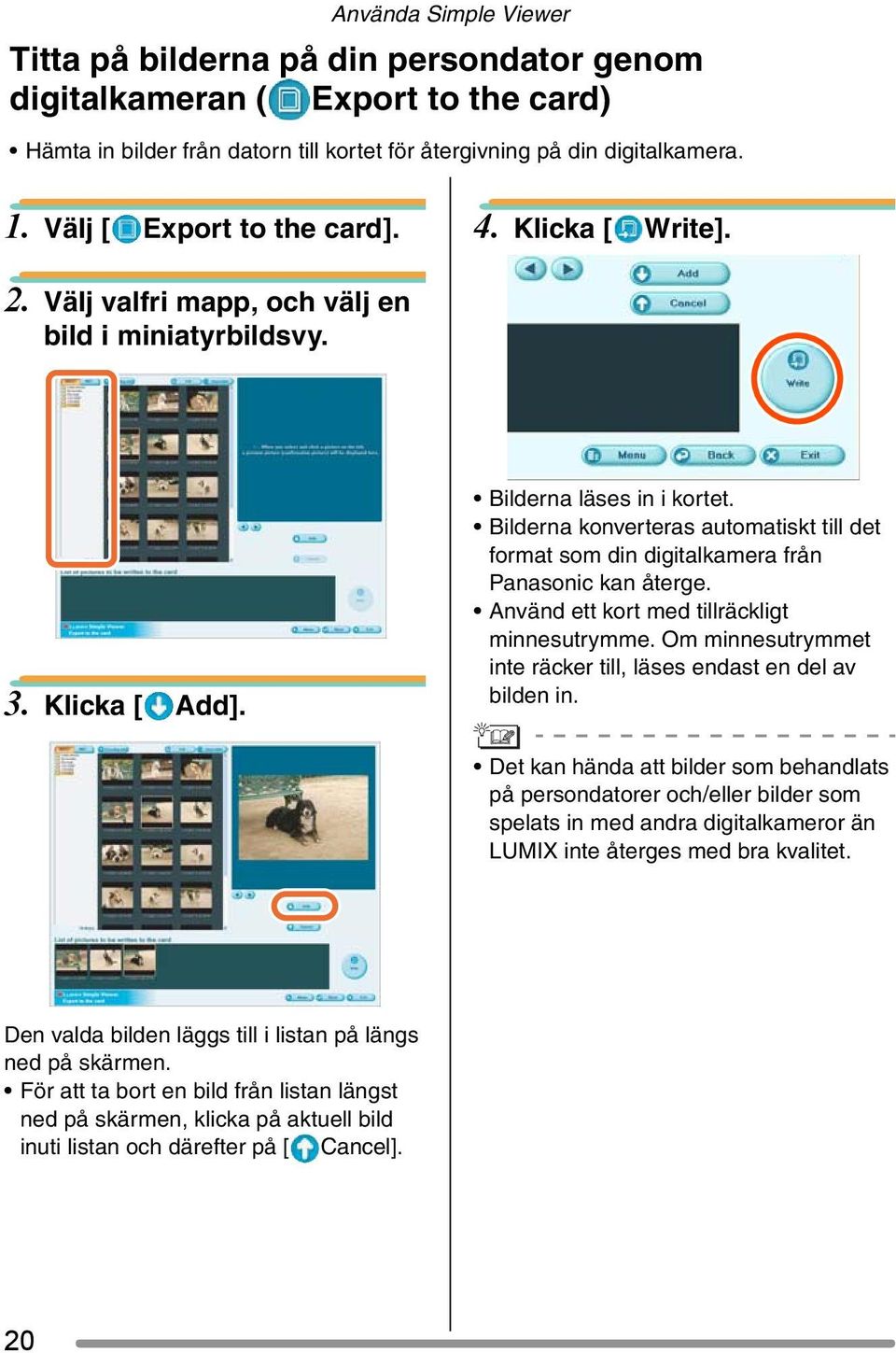 Bilderna konverteras automatiskt till det format som din digitalkamera från Panasonic kan återge. Använd ett kort med tillräckligt minnesutrymme.