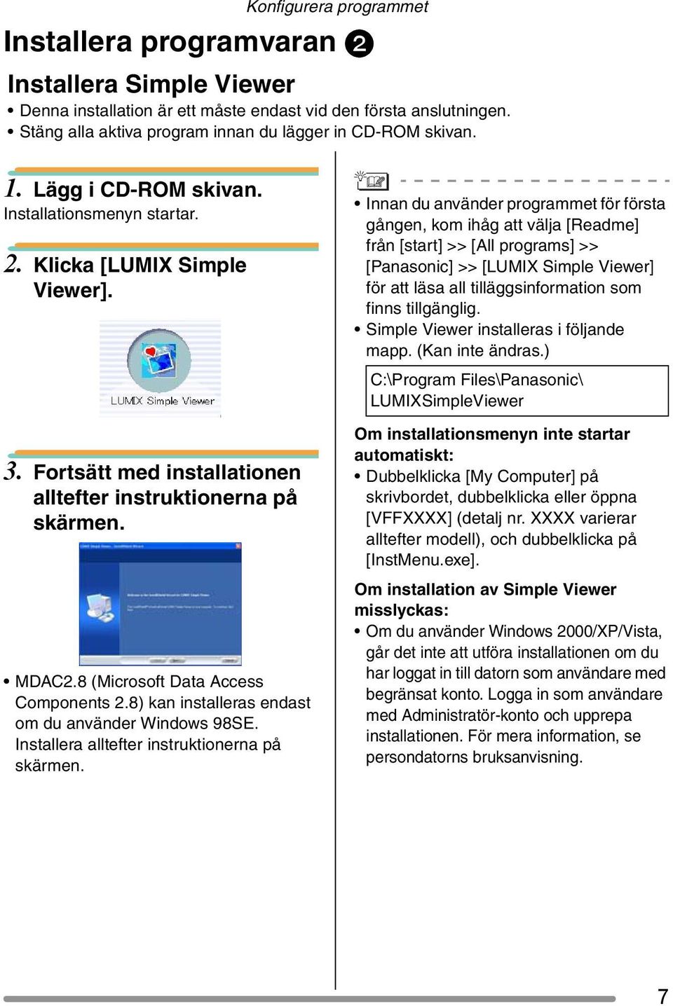 Innan du använder programmet för första gången, kom ihåg att välja [Readme] från [start] >> [All programs] >> [Panasonic] >> [LUMIX Simple Viewer] för att läsa all tilläggsinformation som finns