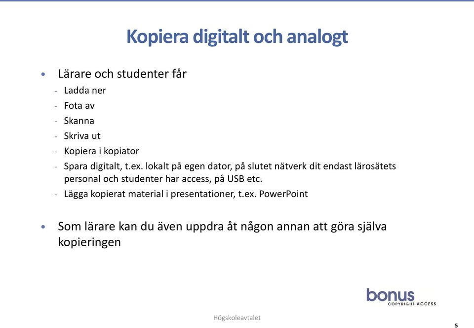 lokalt på egen dator, på slutet nätverk dit endast lärosätets personal och studenter har access,