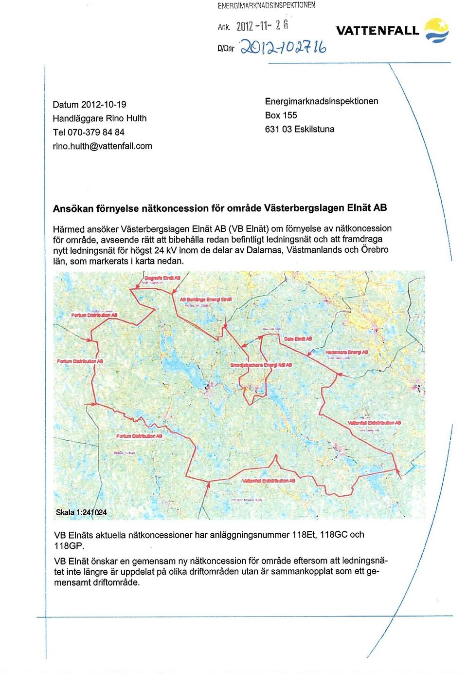 Iednngsnät och att framdraga nytt ednngsnät för högst 24 kv nom de dear av Daarnas, Västmanands och Orebro än, som markerats karta nedan 1, J - I ' _ v',r Skaa 124a024 VB Enäts aktuea nätkoncessoner