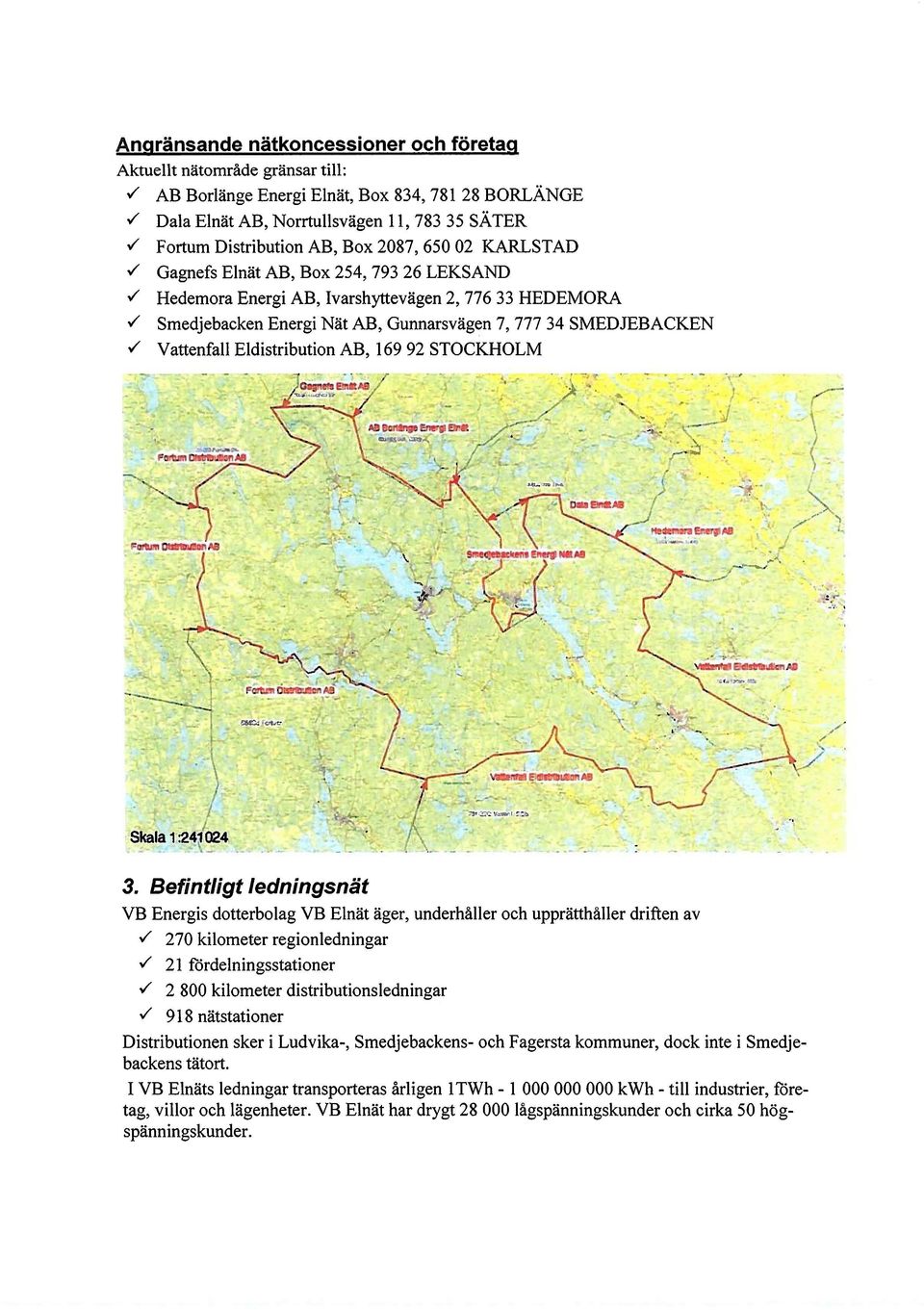 STOCKHOLM skaa 1 241624 ' 7 3 Befntgt Iednngsnät VB Energs dotterboag VB Enät äger, underhåer och upprätthåer drften av v 270 kometer regonednngar V 21 fördenngsstatoner V 2 800 kometer