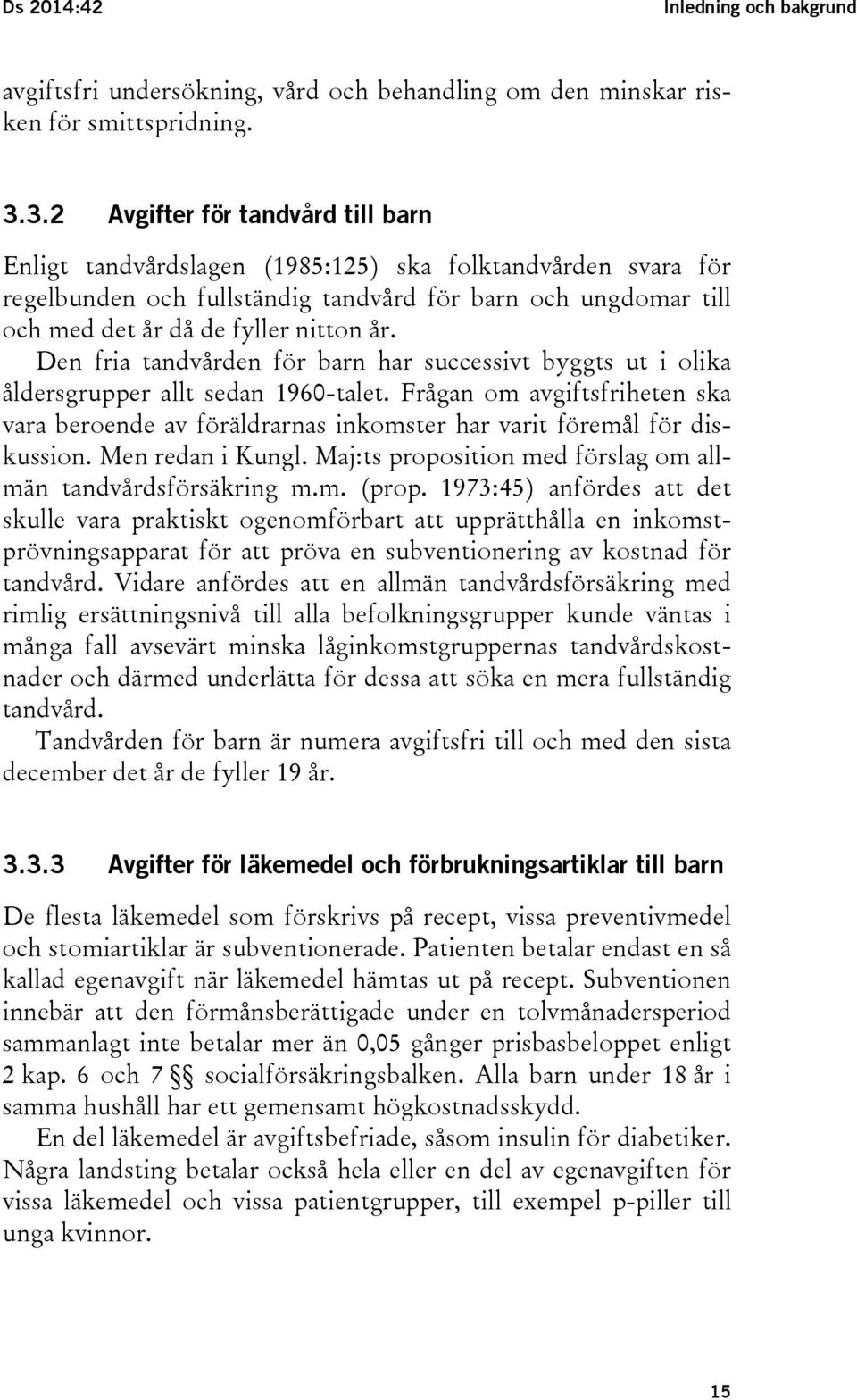 Den fria tandvården för barn har successivt byggts ut i olika åldersgrupper allt sedan 1960-talet.