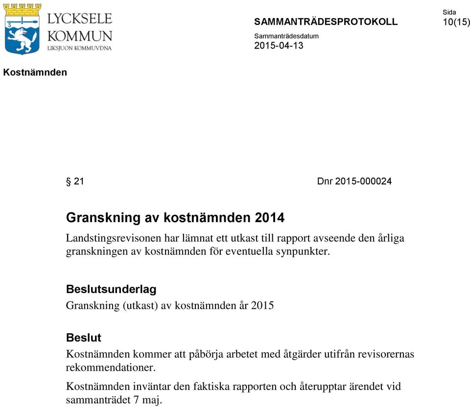 sunderlag Granskning (utkast) av kostnämnden år 2015 kommer att påbörja arbetet med åtgärder