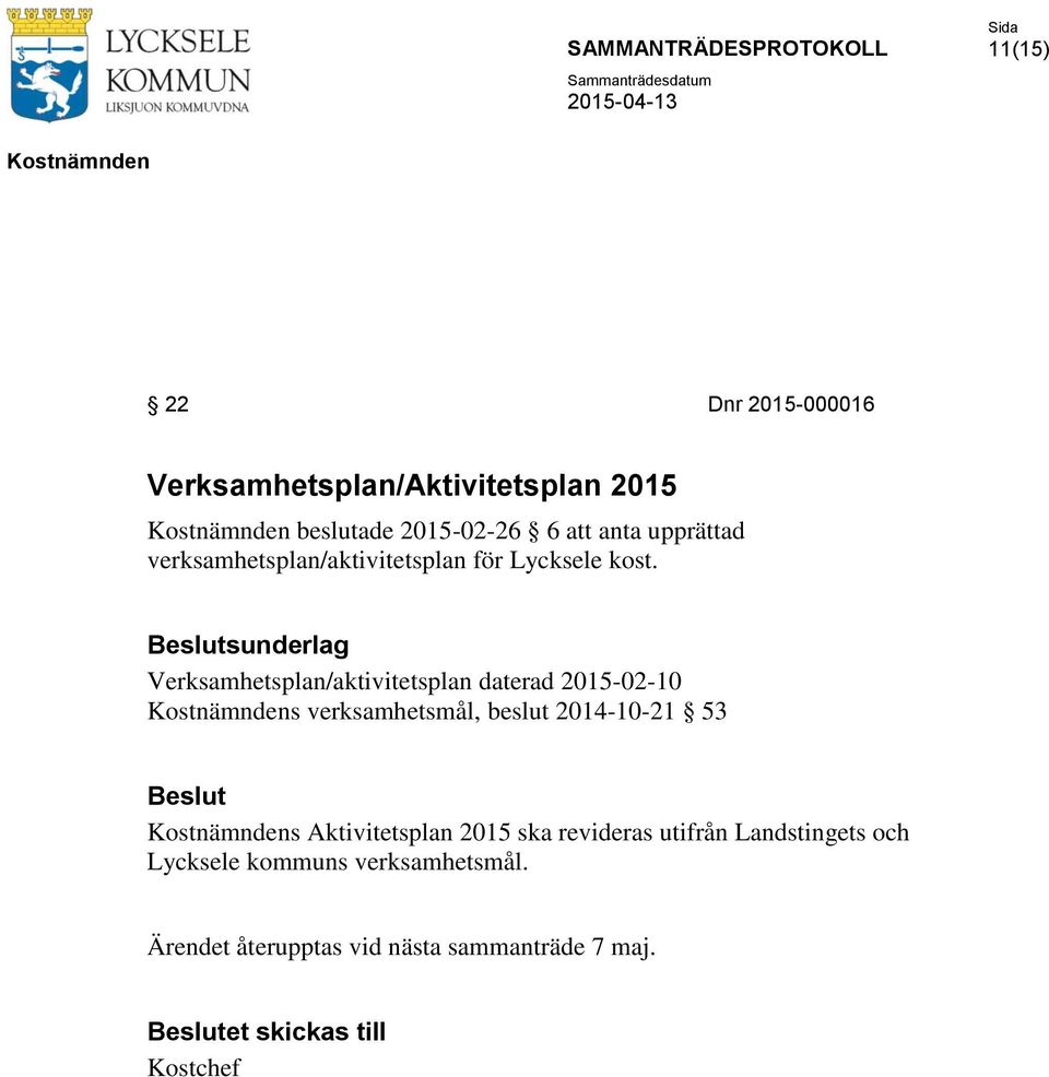sunderlag Verksamhetsplan/aktivitetsplan daterad 2015-02-10 s verksamhetsmål, beslut 2014-10-21 53 s