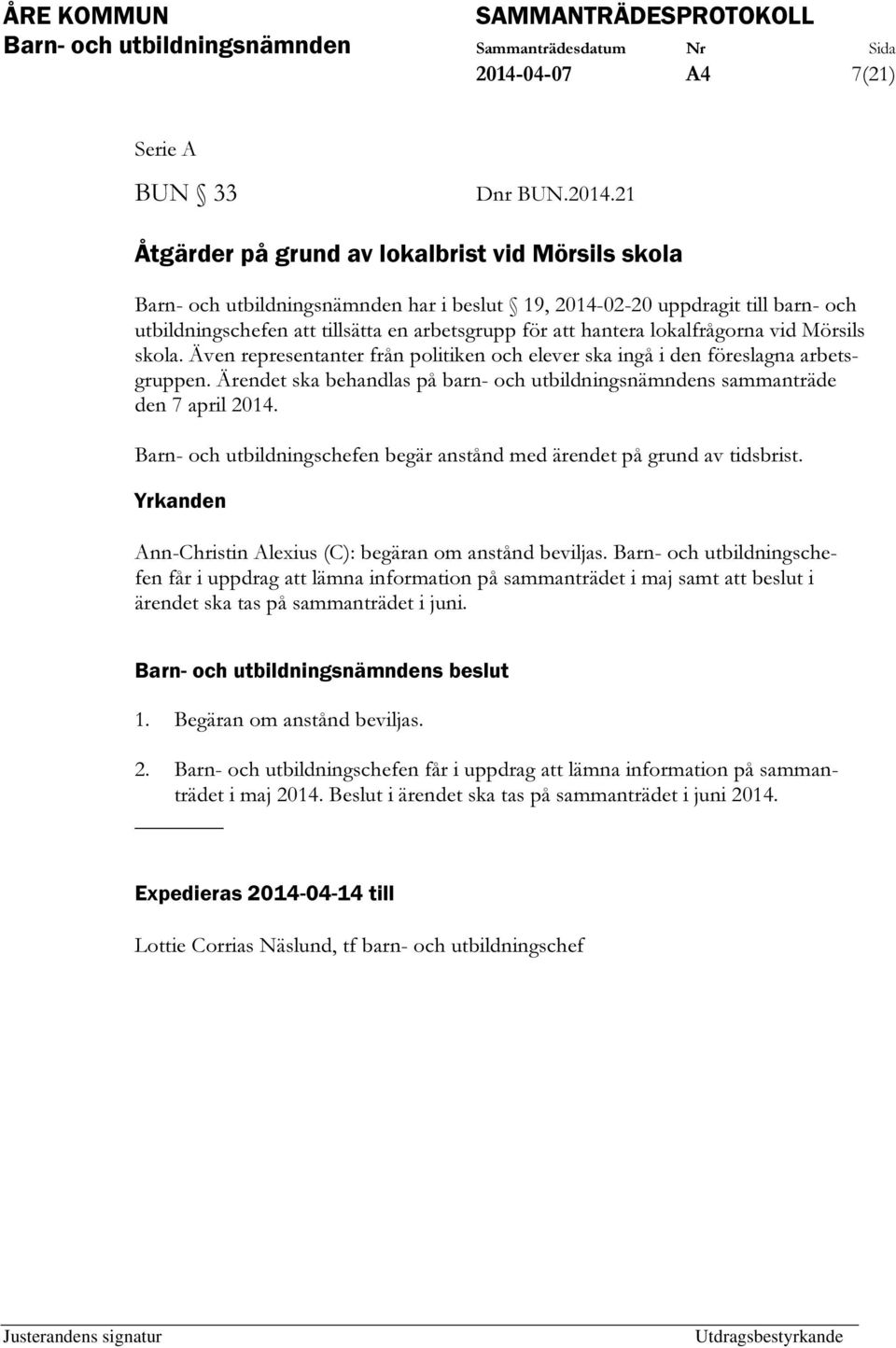 Ärendet ska behandlas på barn- och utbildningsnämndens sammanträde den 7 april 2014. Barn- och utbildningschefen begär anstånd med ärendet på grund av tidsbrist.