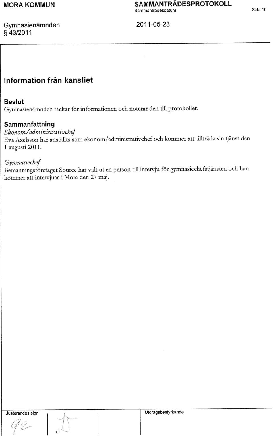 Sammanfattning Ekonom/administrativchef Eva Axelsson har anställts som ekonom/administrativchef och kommer att