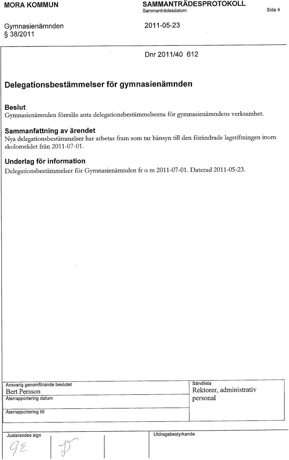 Sammanfattning av ärendet Nya delegationsbestämmelser har arbetas fram som tar hänsyn till den förändrade lagstiftaingen inom skolområdet från