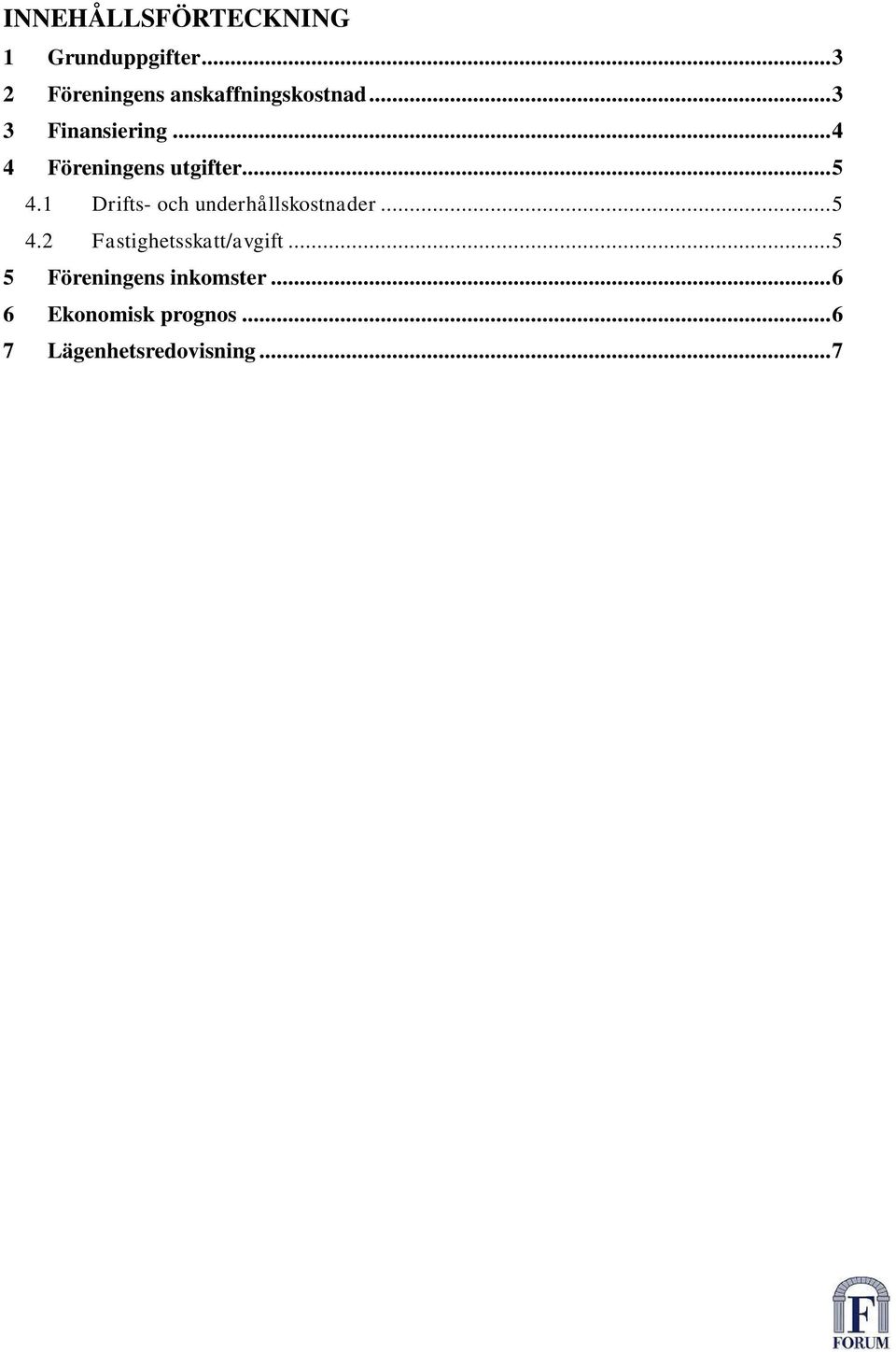.. 4 4 Föreningens utgifter... 5 4.1 Drifts- och underhållskostnader.