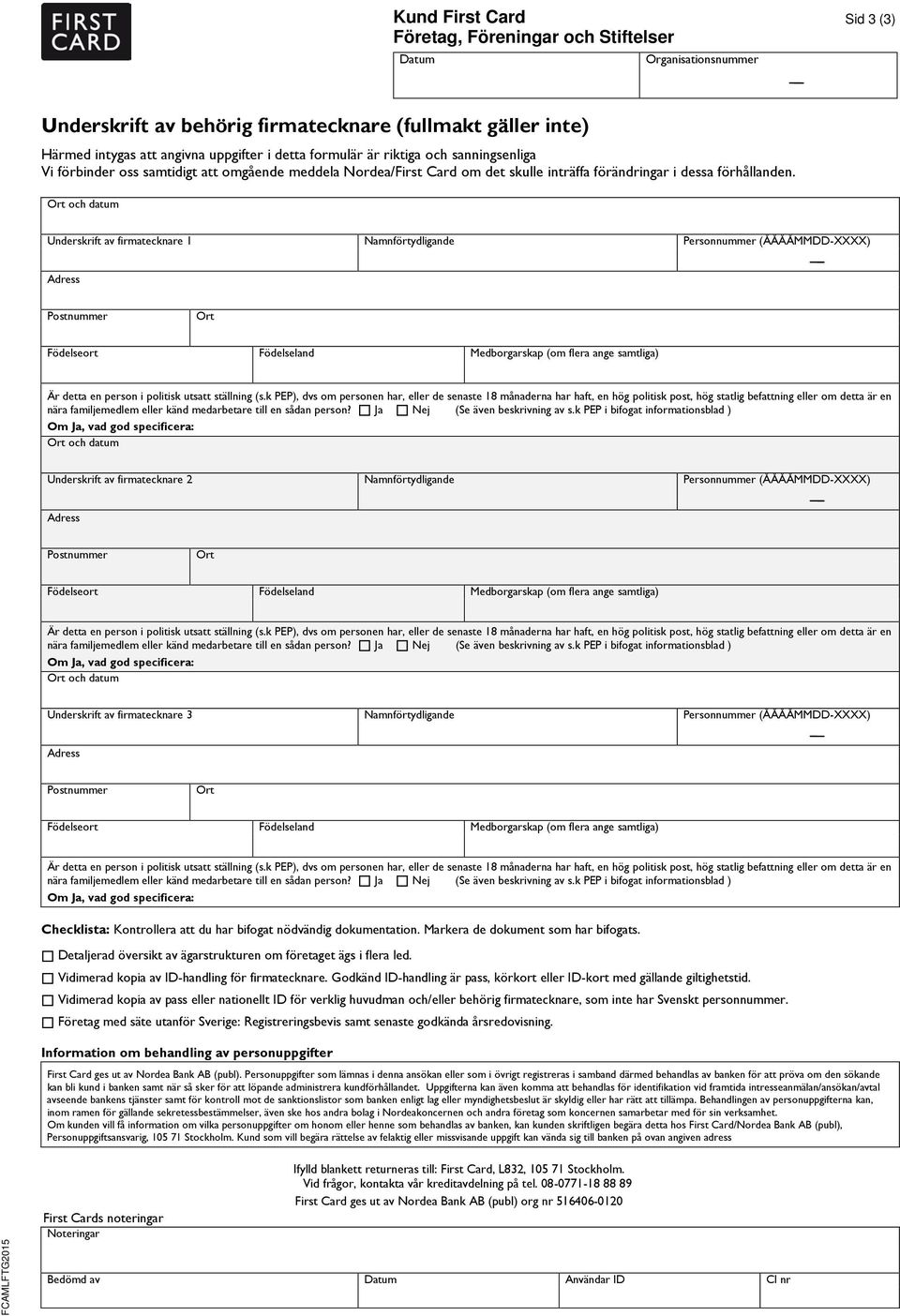 och datum Underskrift av firmatecknare 1 Namnförtydligande och datum Underskrift av firmatecknare 2 Namnförtydligande och datum Underskrift av firmatecknare 3 Namnförtydligande Checklista: