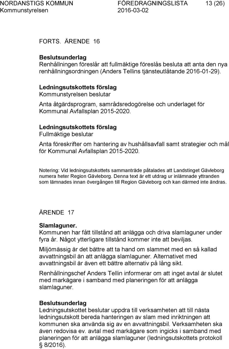 Kommunstyrelsen beslutar Anta åtgärdsprogram, samrådsredogörelse och underlaget för Kommunal Avfallsplan 2015-2020.