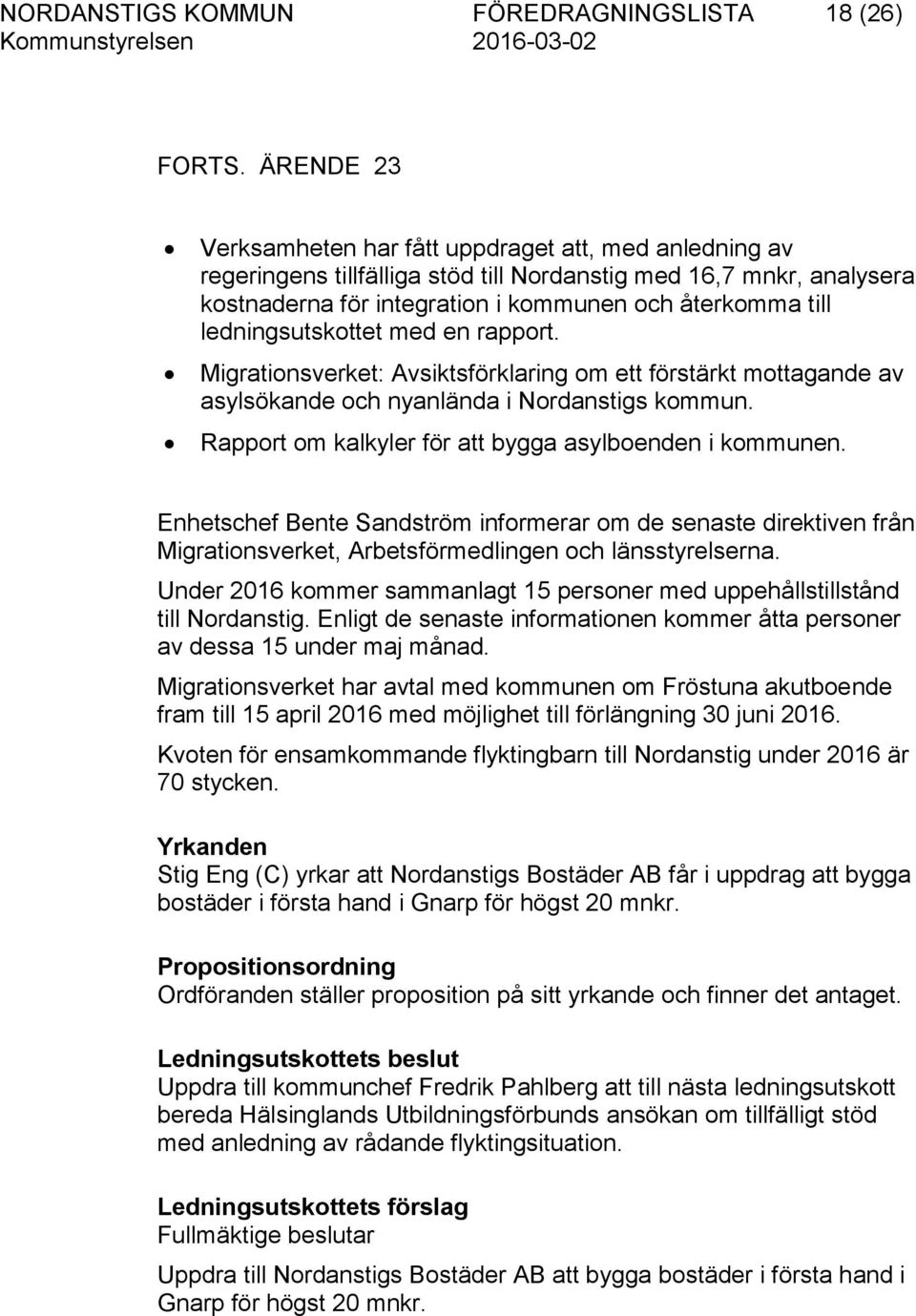 ledningsutskottet med en rapport. Migrationsverket: Avsiktsförklaring om ett förstärkt mottagande av asylsökande och nyanlända i Nordanstigs kommun.