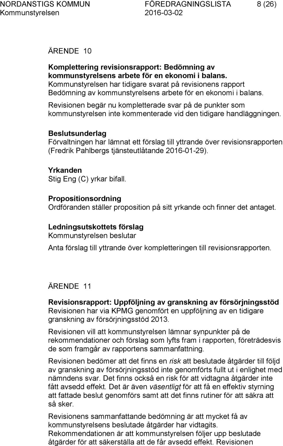 Revisionen begär nu kompletterade svar på de punkter som kommunstyrelsen inte kommenterade vid den tidigare handläggningen.