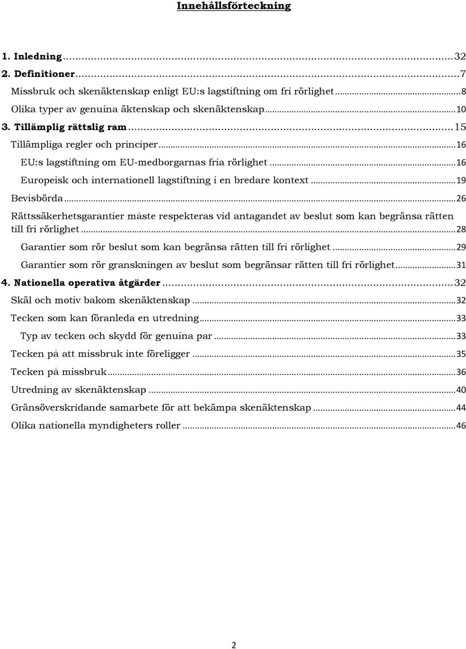 .. 26 Rättssäkerhetsgarantier måste respekteras vid antagandet av beslut sm kan begränsa rätten till fri rörlighet... 28 Garantier sm rör beslut sm kan begränsa rätten till fri rörlighet.