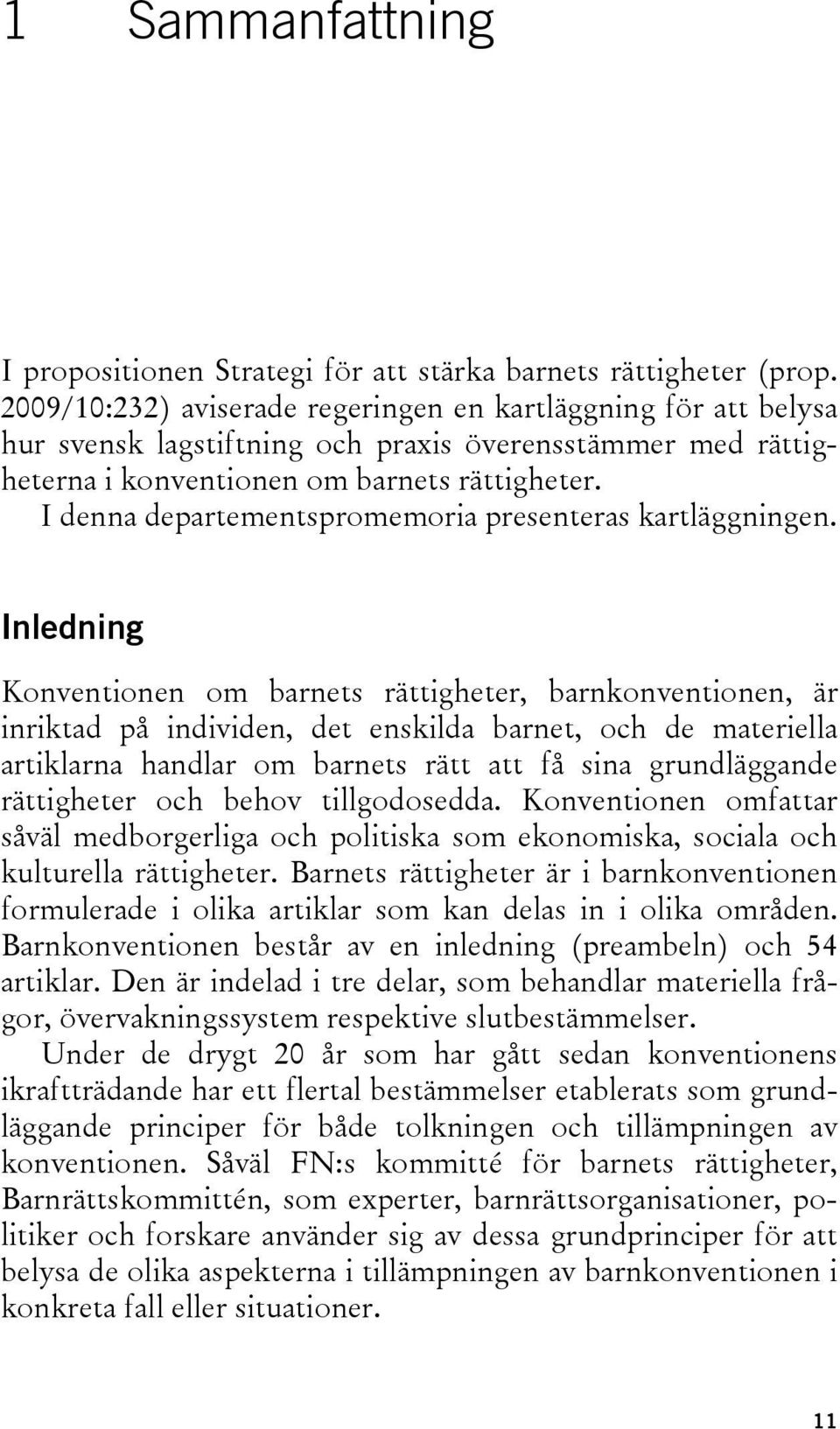 I denna departementspromemoria presenteras kartläggningen.