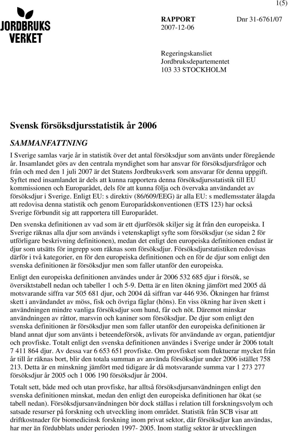 Insamlandet görs av den centrala myndighet som har ansvar för försöksdjursfrågor och från och med den 1 juli 2007 är det Statens Jordbruksverk som ansvarar för denna uppgift.