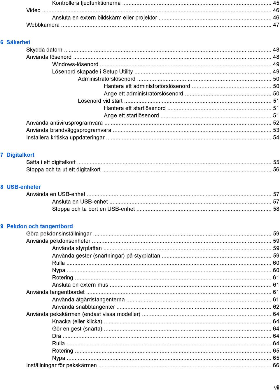 .. 51 Hantera ett startlösenord... 51 Ange ett startlösenord... 51 Använda antivirusprogramvara... 52 Använda brandväggsprogramvara... 53 Installera kritiska uppdateringar.